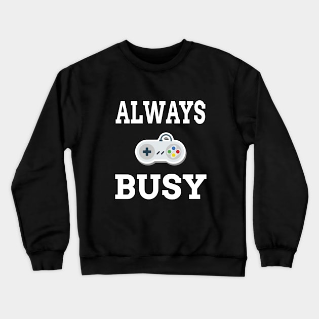 Always Busy Gaming Crewneck Sweatshirt by soufyane